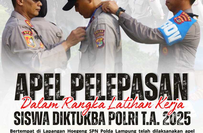  TRANSISI MENUJU LAPANGAN: WAKA SPN POLDA LAMPUNG RESMI MELEPAS SISWA DIKTUKBA POLRI UNTUK APLIKASI ILMU